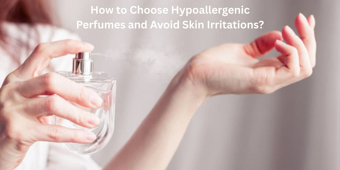 How to Choose Hypoallergenic Perfumes and Avoid Skin Irritations?