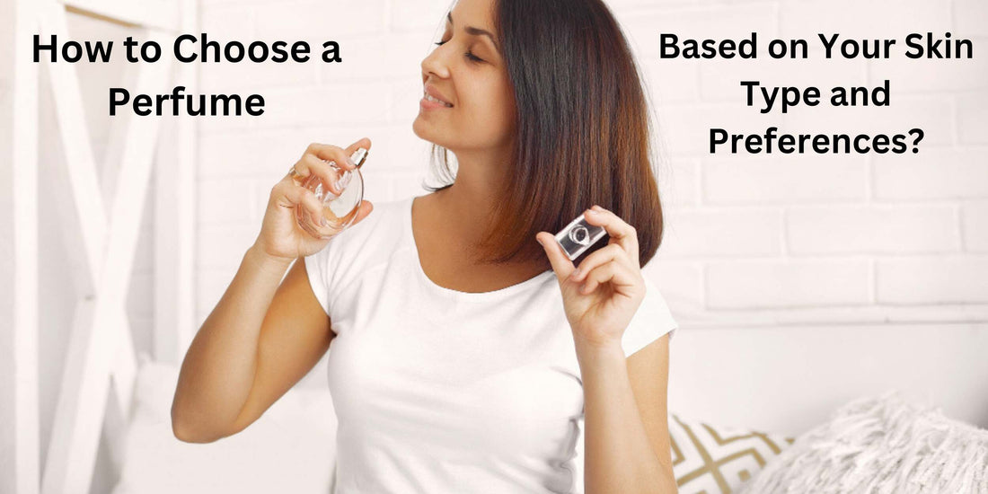 How to find the perfect perfume according to skin type and individual preferences.