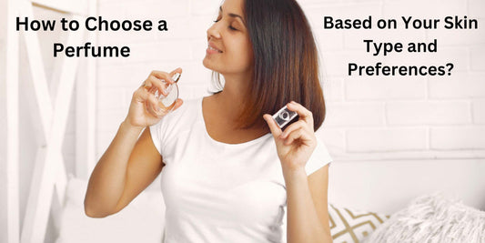How to find the perfect perfume according to skin type and individual preferences.